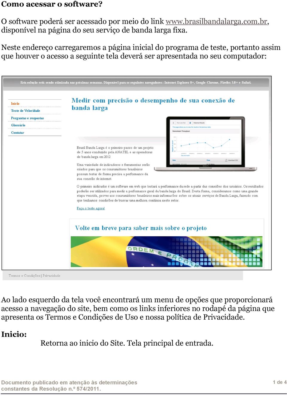 Neste endereço carregaremos a página inicial do programa de teste, portanto assim que houver o acesso a seguinte tela deverá ser apresentada no seu