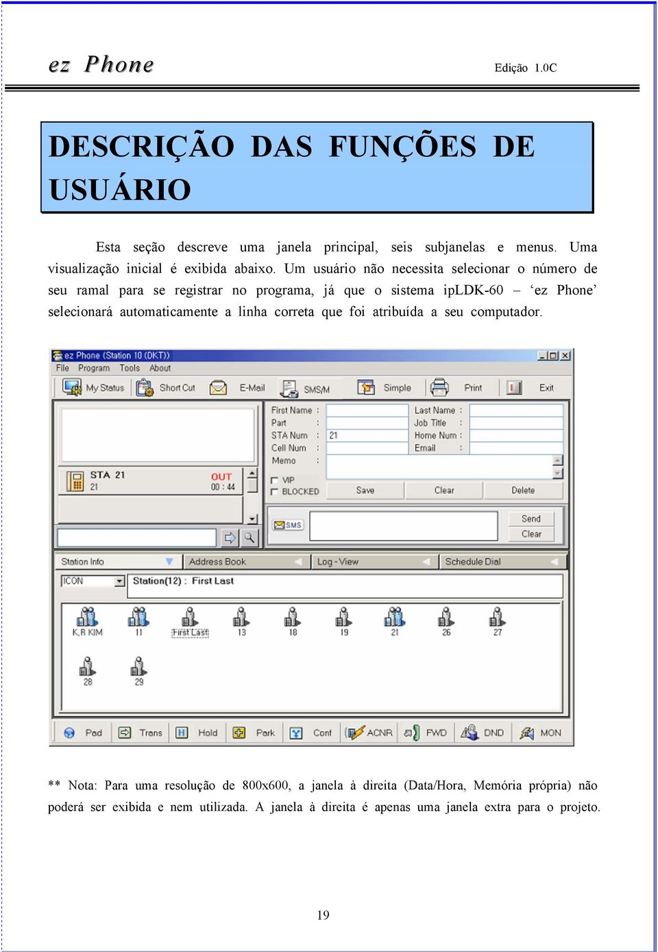 Um usuário não necessita selecionar o número de seu ramal para se registrar no programa, já que o sistema ipldk-60 ez Phone