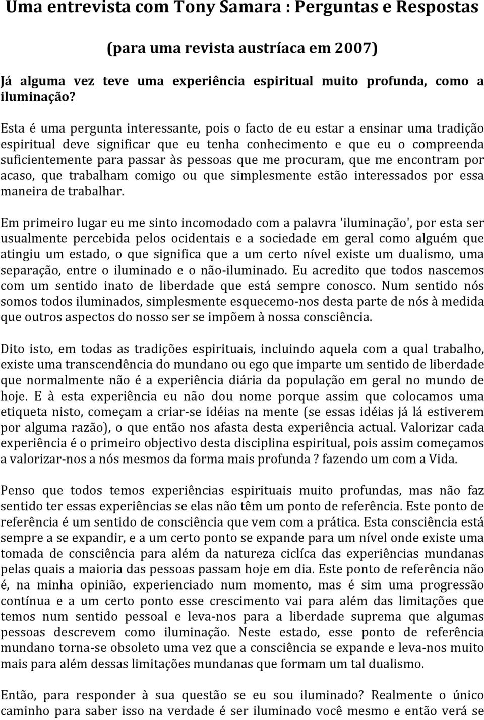 me procuram, que me encontram por acaso, que trabalham comigo ou que simplesmente estão interessados por essa maneira de trabalhar.