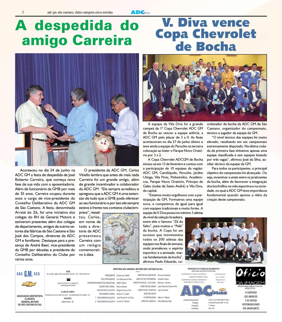 Além de funcionário da GMB por mais de 35 anos, Carreira ocupou durante anos o cargo de vice-presidente do Conselho Deliberativo da ADC GM de São Caetano.