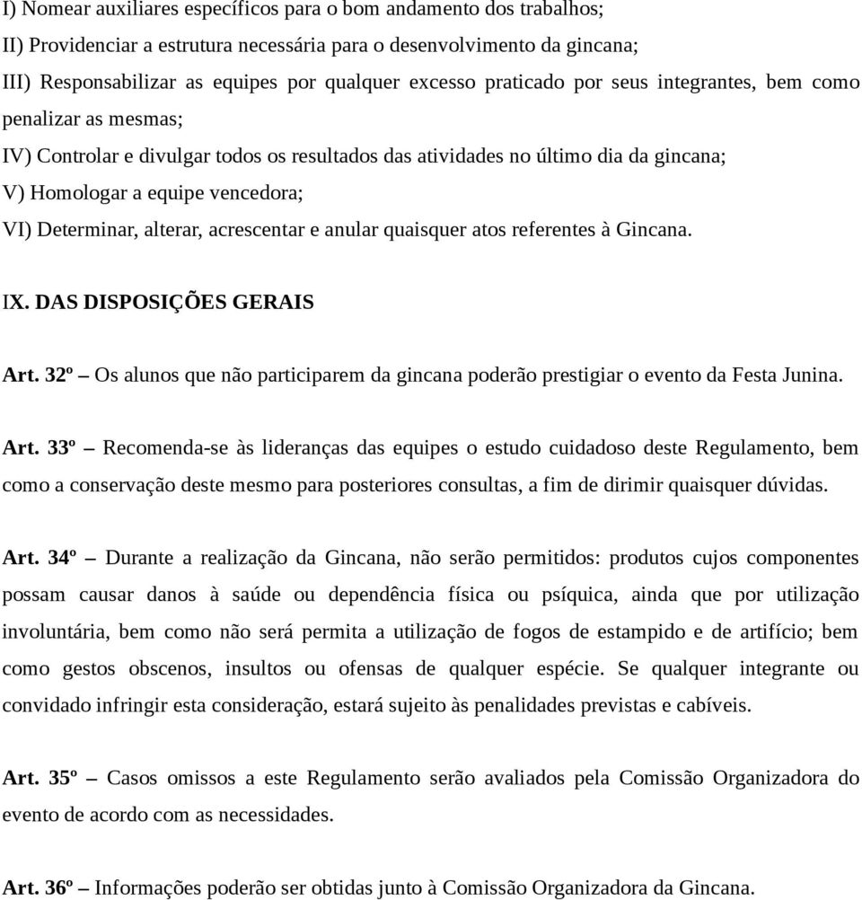 alterar, acrescentar e anular quaisquer atos referentes à Gincana. IX. DAS DISPOSIÇÕES GERAIS Art.