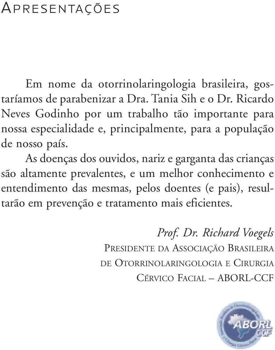 As doenças dos ouvidos, nariz e garganta das crianças são altamente prevalentes, e um melhor conhecimento e entendimento das mesmas, pelos