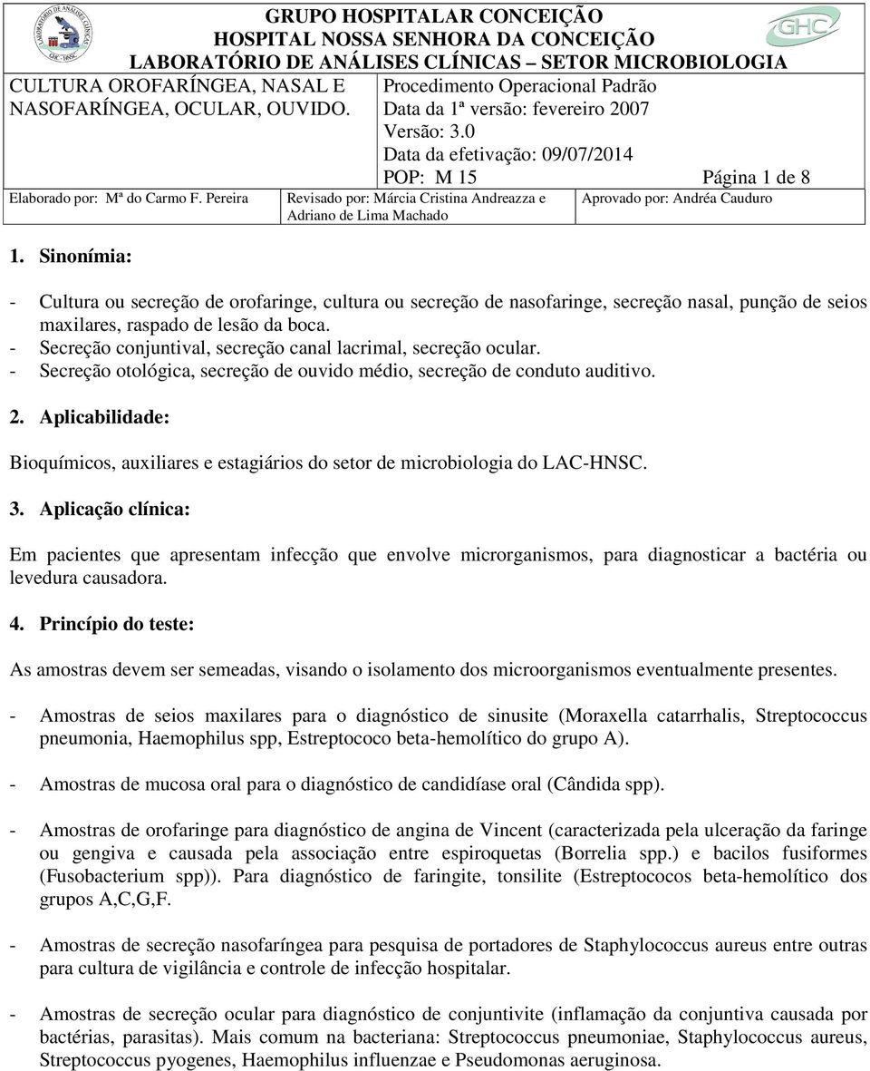 Aplicabilidade: Bioquímicos, auxiliares e estagiários do setor de microbiologia do LAC-HNSC. 3.