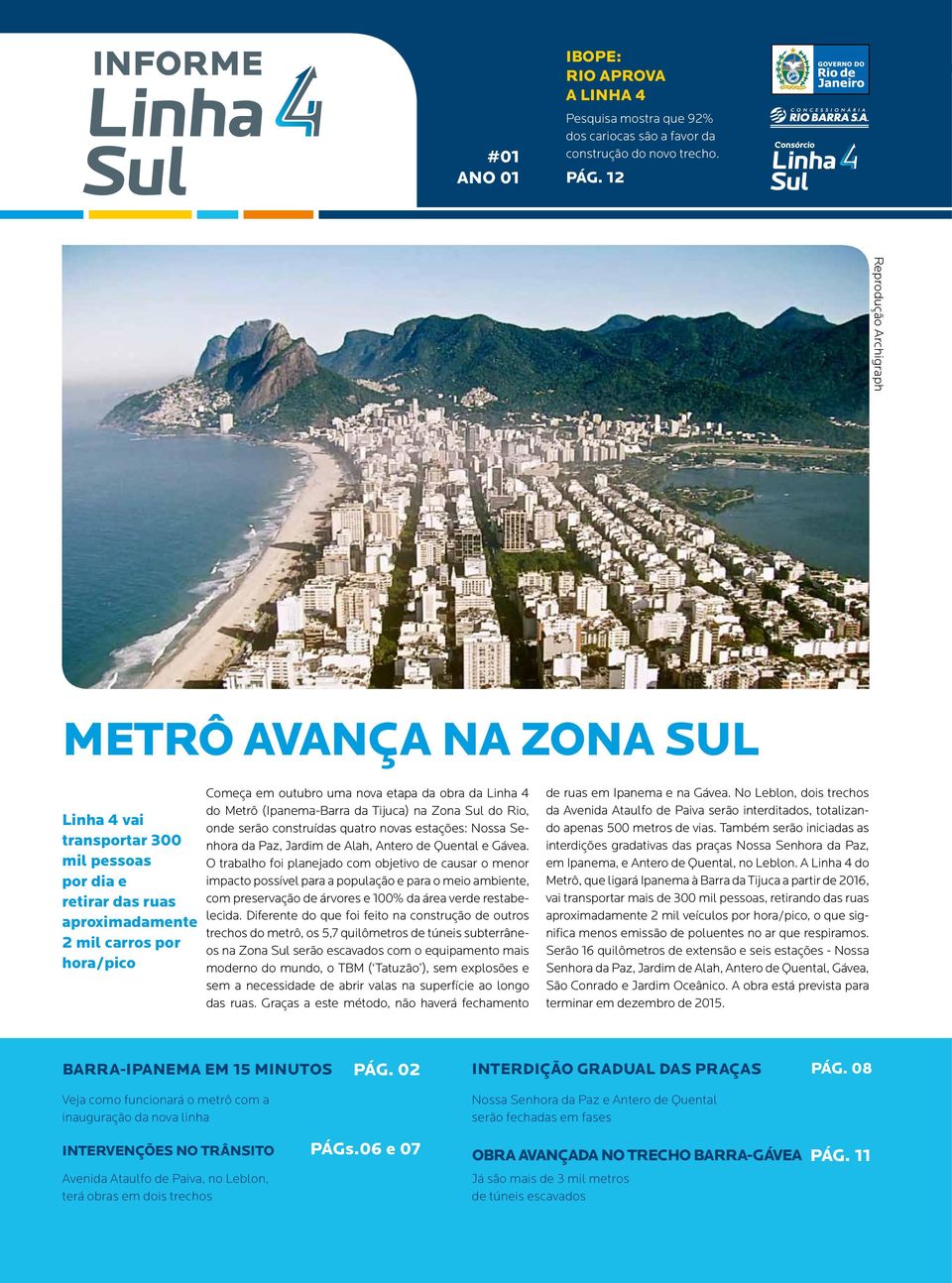 outubro uma nova etapa da obra da Linha 4 do Metrô (Ipanema-Barra da Tijuca) na Zona Sul do Rio, onde serão construídas quatro novas estações: Nossa Senhora da Paz, Jardim de Alah, Antero de Quental