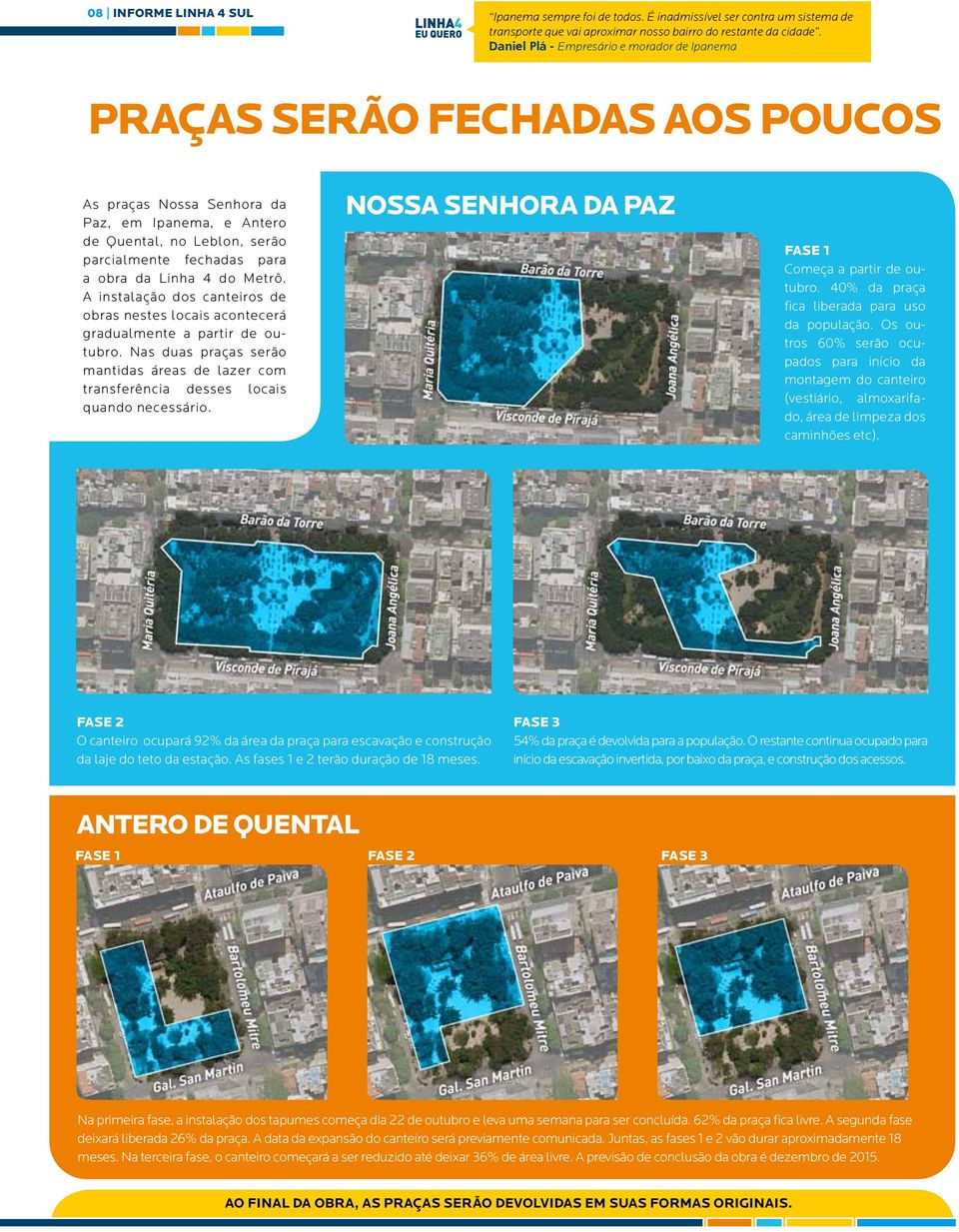 Linha 4 do Metrô. A instalação dos canteiros de obras nestes locais acontecerá gradualmente a partir de outubro.