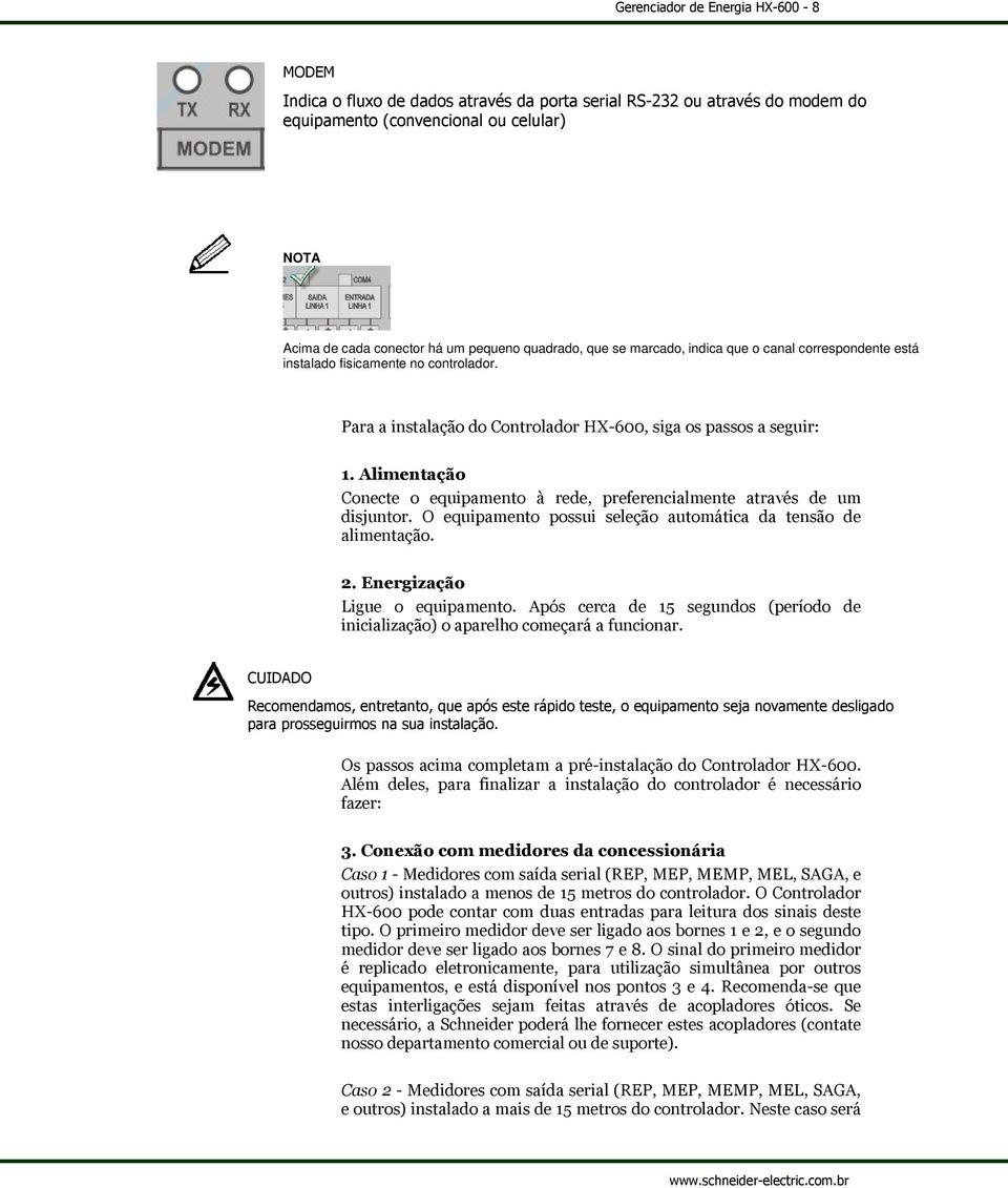 indica que o canal correspondente está instalado fisicamente no controlador. - )!