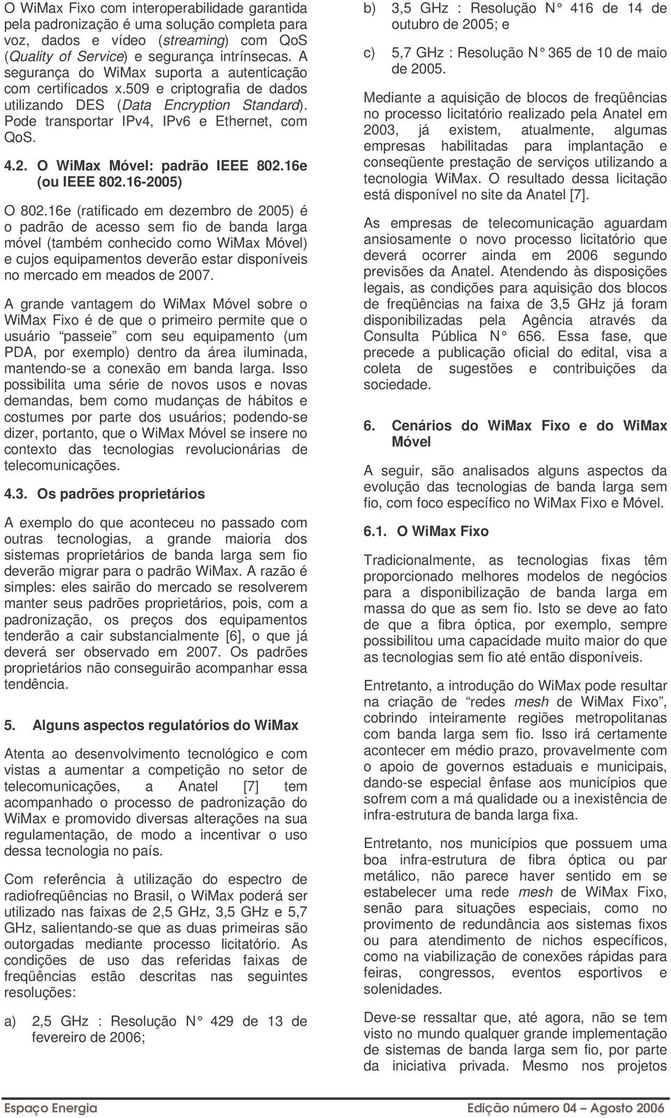 O WiMax Móvel: padrão IEEE 802.16e (ou IEEE 802.16-2005) O 802.