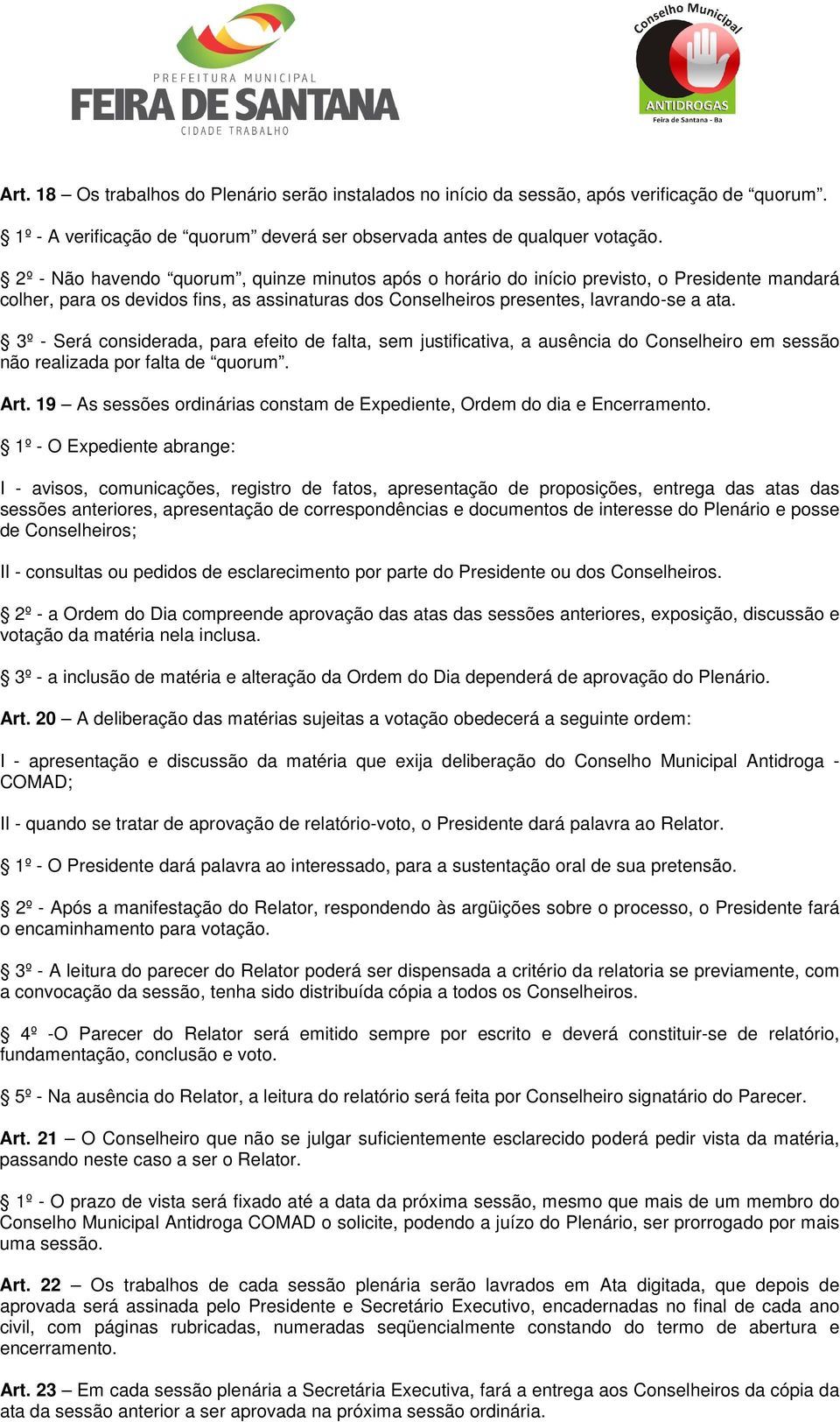 3º - Será considerada, para efeito de falta, sem justificativa, a ausência do Conselheiro em sessão não realizada por falta de quorum. Art.