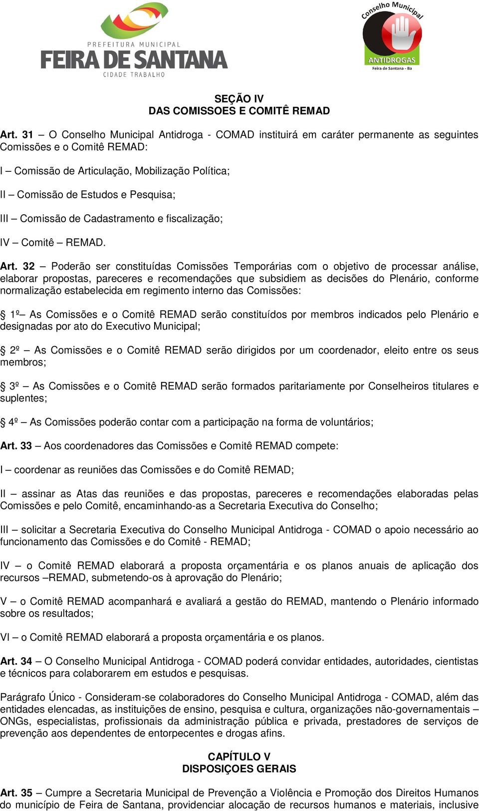 III Comissão de Cadastramento e fiscalização; IV Comitê REMAD. Art.