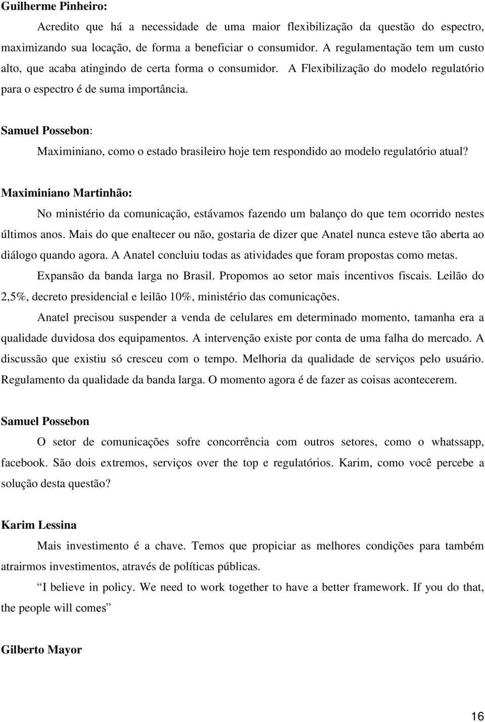 Samuel Possebon: Maximiniano, como o estado brasileiro hoje tem respondido ao modelo regulatório atual?