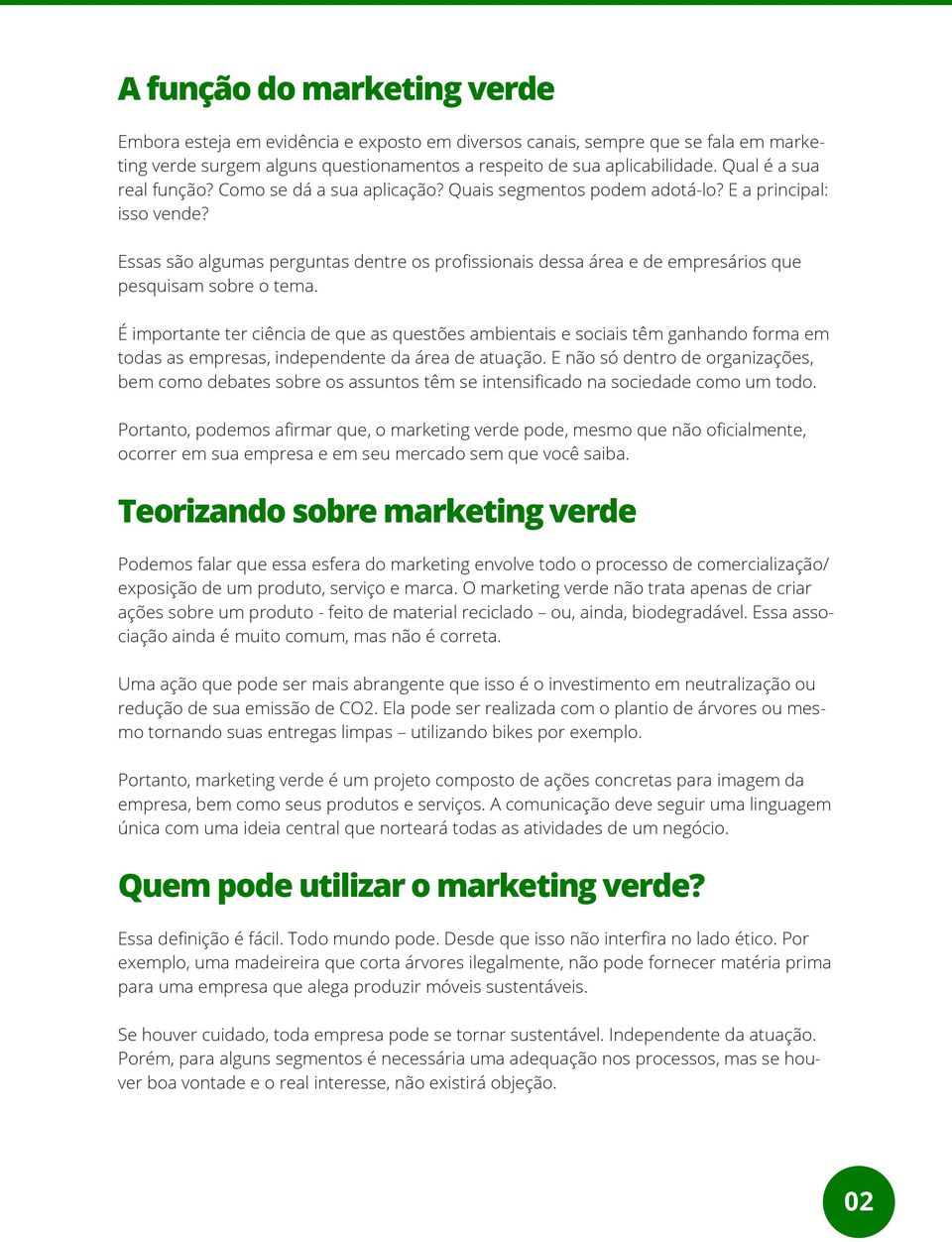 Essas são algumas perguntas dentre os profissionais dessa área e de empresários que pesquisam sobre o tema.