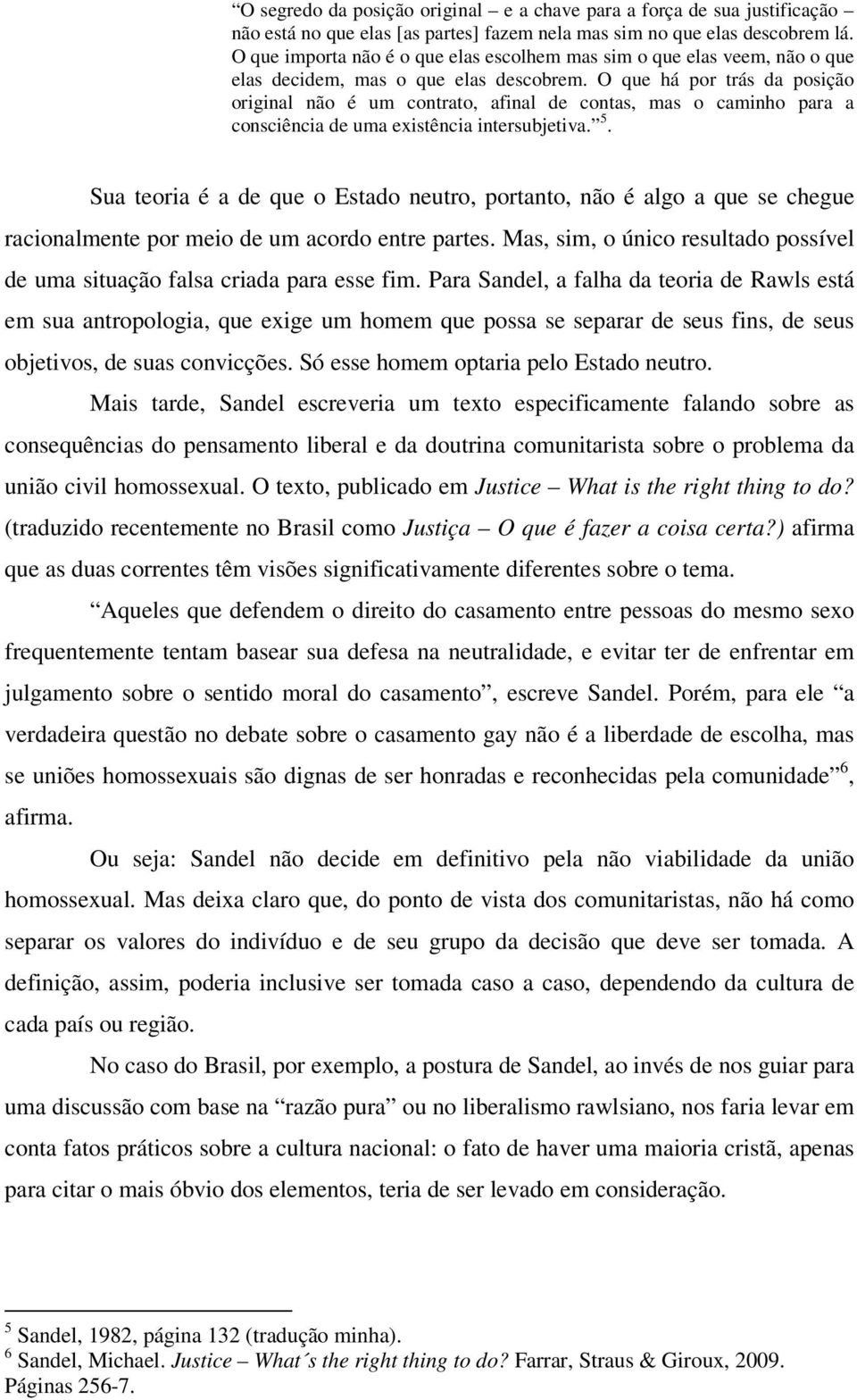 O que há por trás da posição original não é um contrato, afinal de contas, mas o caminho para a consciência de uma existência intersubjetiva. 5.