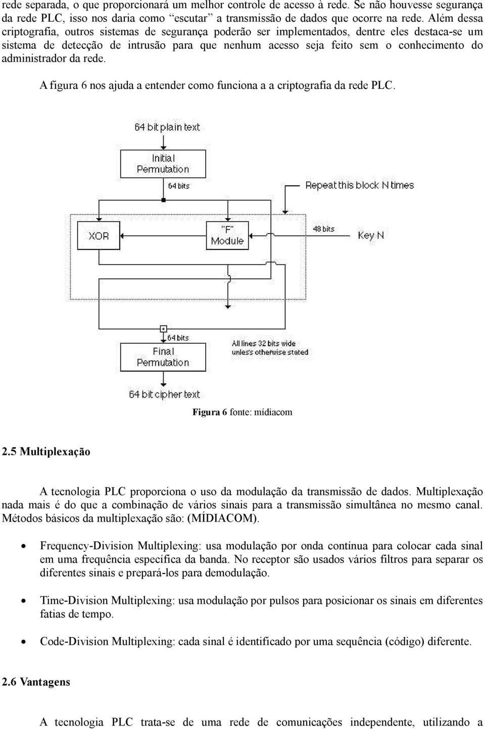 administrador da rede. A figura 6 nos ajuda a entender como funciona a a criptografia da rede PLC. Figura 6 fonte: mídiacom 2.