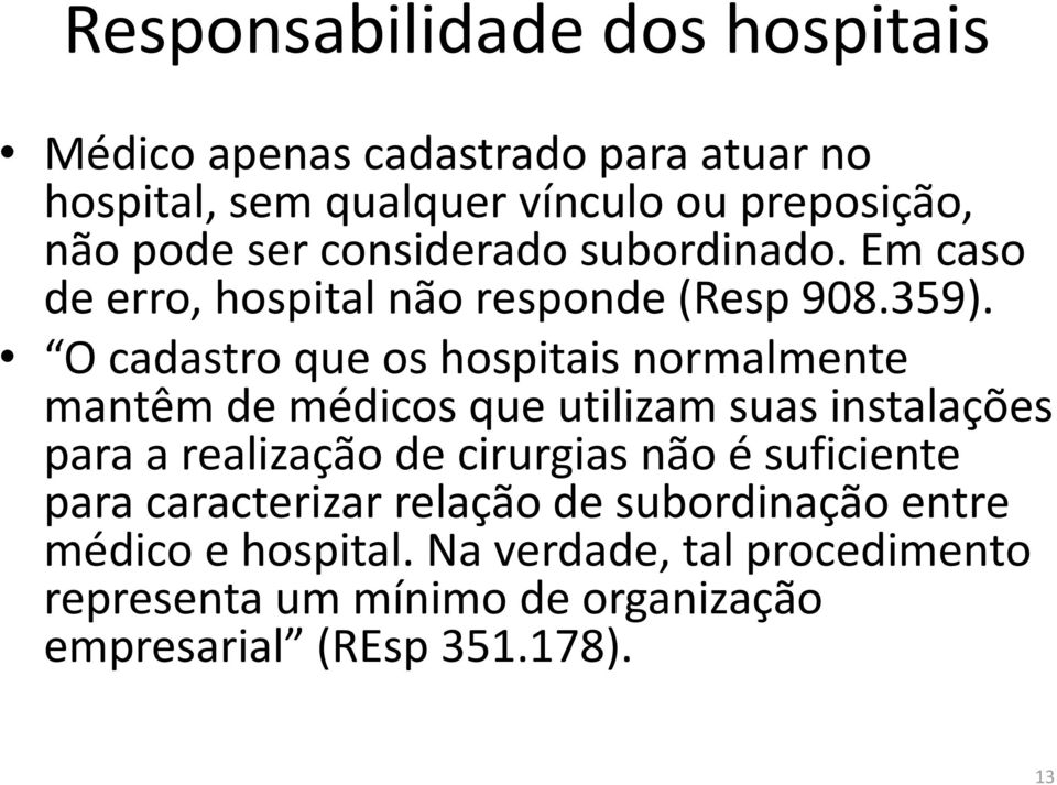 O cadastro que os hospitais normalmente mantêm de médicos que utilizam suas instalações para a realização de cirurgias não é