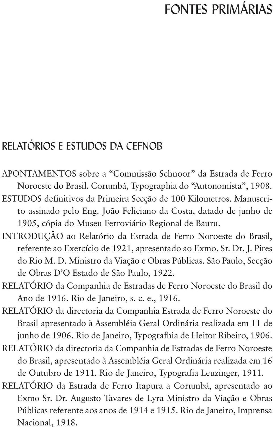 INTRODUÇÃO ao Relatório da Estrada de Ferro Noroeste do Brasil, referente ao Exercício de 1921, apresentado ao Exmo. Sr. Dr. J. Pires do Rio M. D. Ministro da Viação e Obras Públicas.