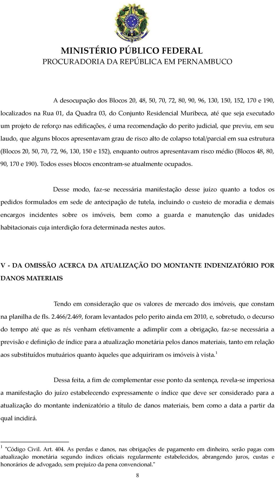 96, 130, 150 e 152), enquanto outros apresentavam risco médio (Blocos 48, 80, 90, 170 e 190). Todos esses blocos encontram-se atualmente ocupados.