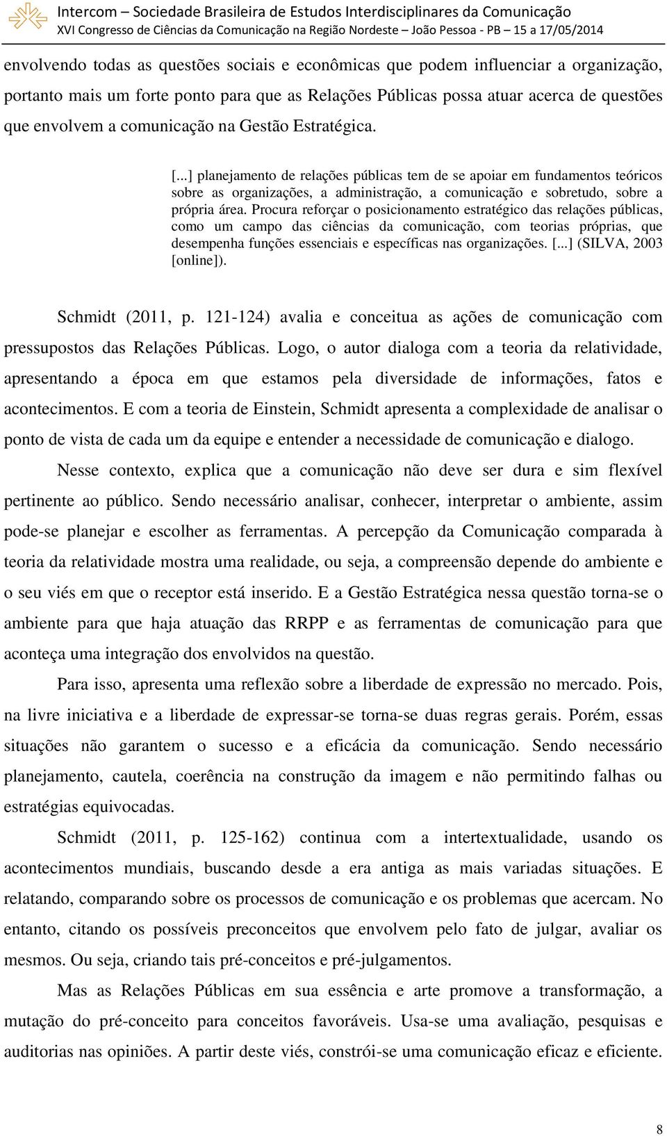 ..] planejamento de relações públicas tem de se apoiar em fundamentos teóricos sobre as organizações, a administração, a comunicação e sobretudo, sobre a própria área.