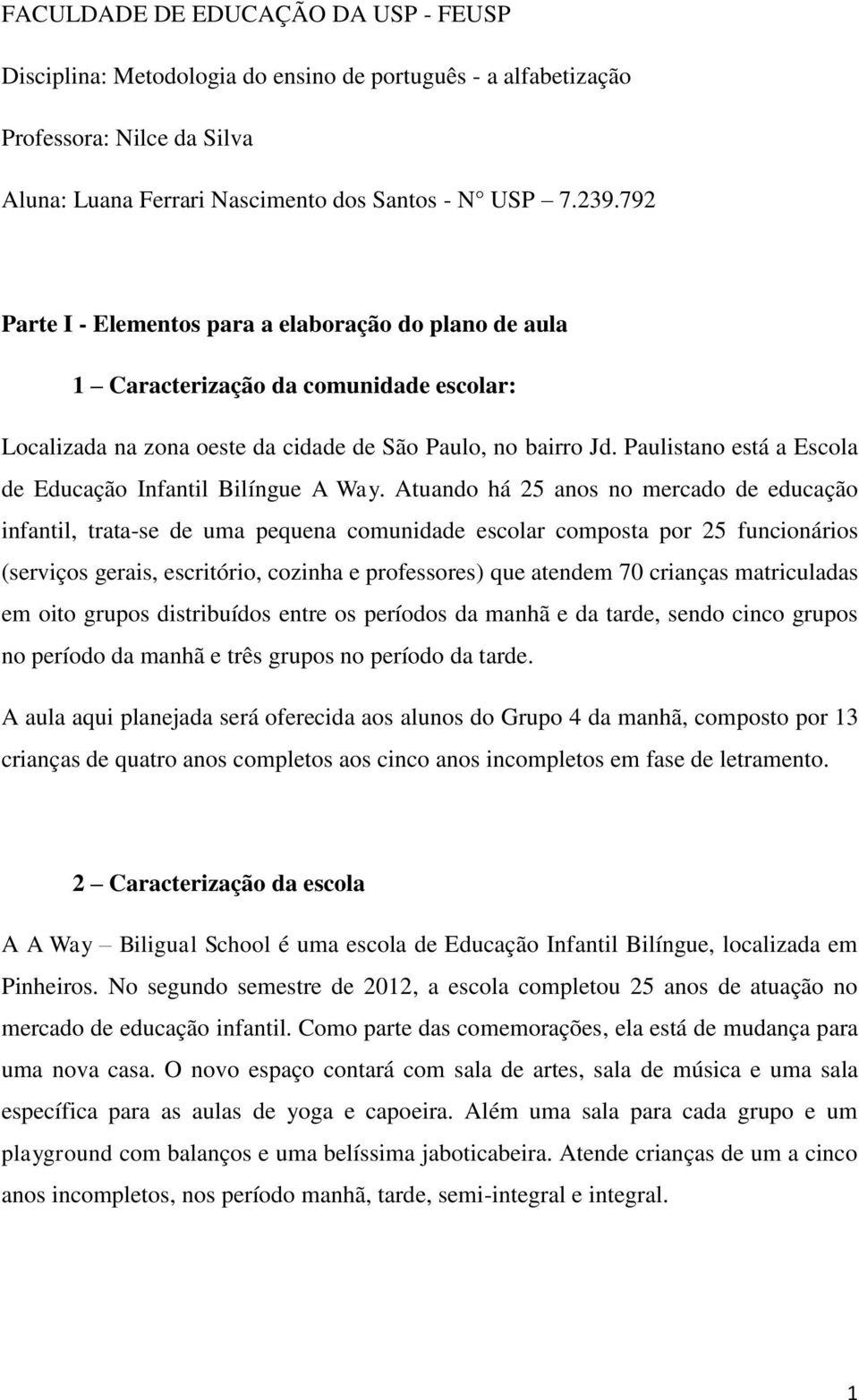 Paulistano está a Escola de Educação Infantil Bilíngue A Way.