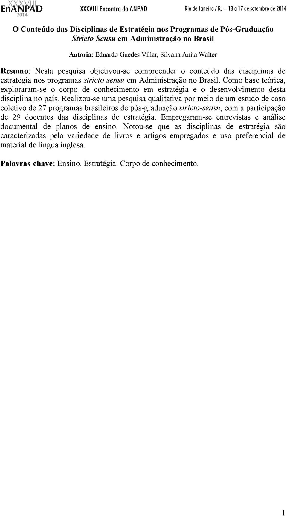 Como base teórica, exploraram-se o corpo de conhecimento em estratégia e o desenvolvimento desta disciplina no país.