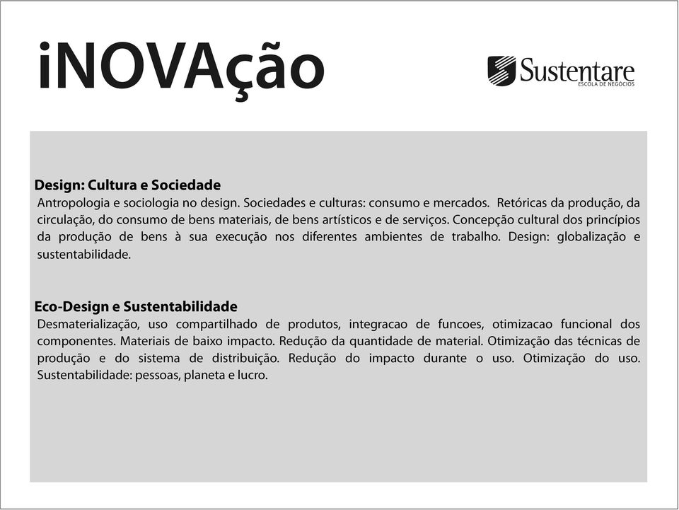 Concepção cultural dos princípios da produção de bens à sua execução nos diferentes ambientes de trabalho. Design: globalização e sustentabilidade.