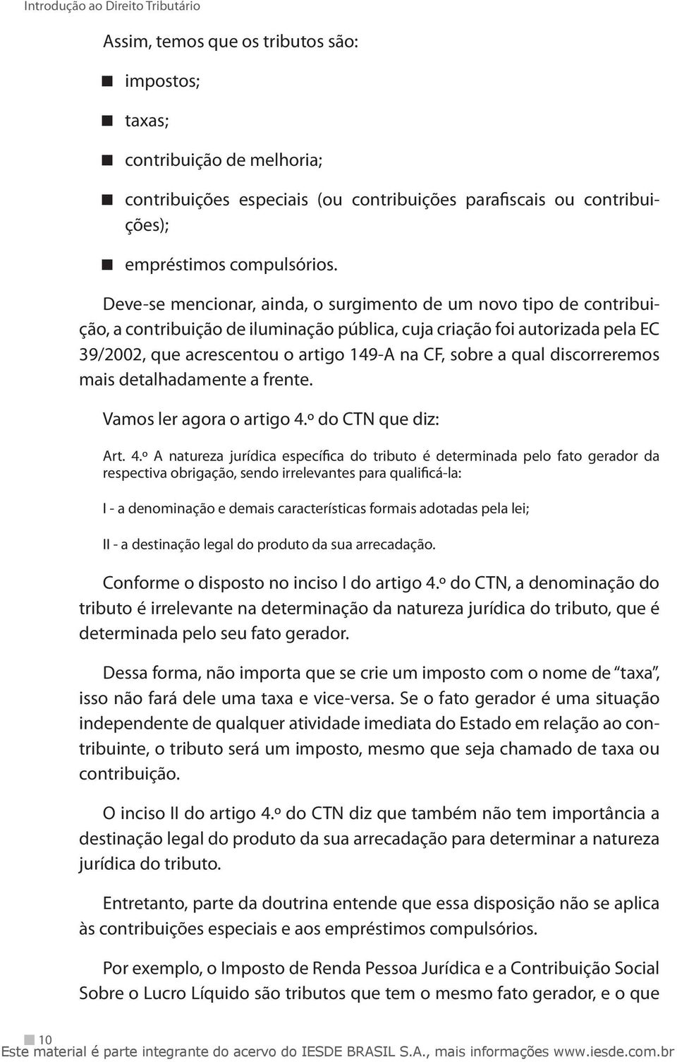 a qual discorreremos mais detalhadamente a frente. Vamos ler agora o artigo 4.