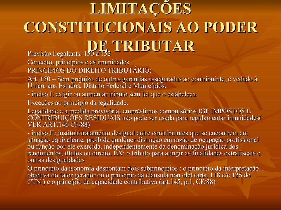 Exceções ao princípio da legalidade. Legalidade e a medida provisória: empréstimos compulsórios,igf,impostos E CONTRIBUIÇÕES RESIDUAIS não pode ser usada para regulamentar imunidades( VER ART.