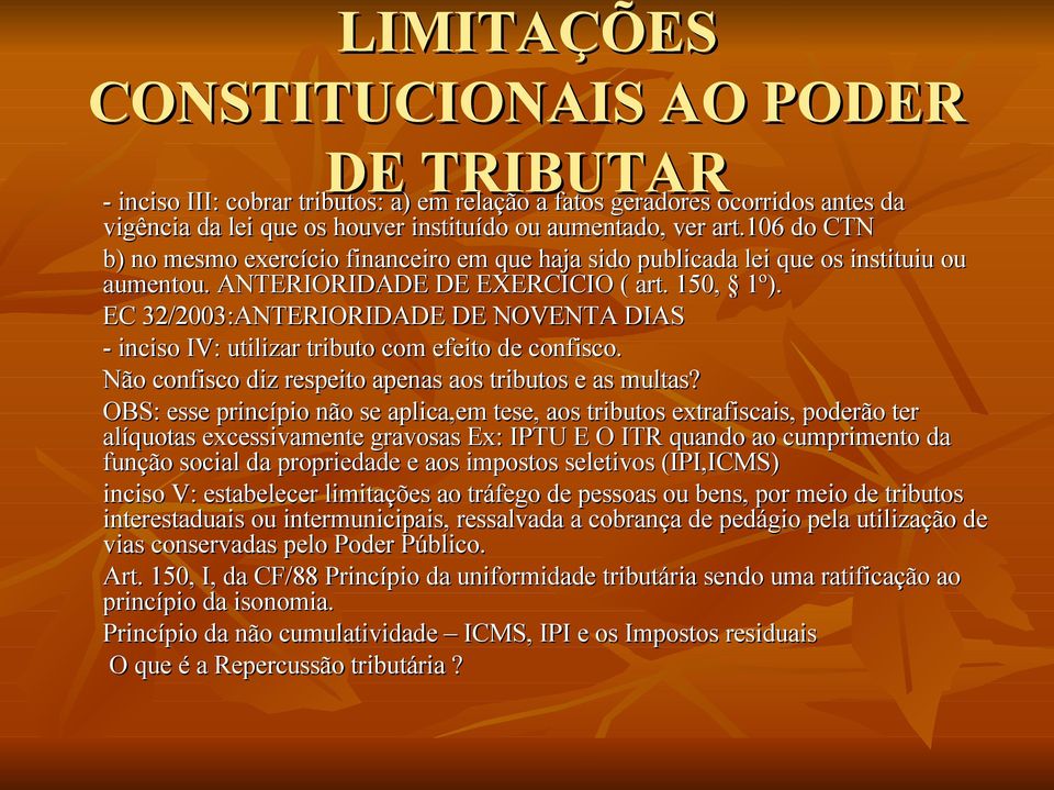 EC 32/2003:ANTERIORIDADE DE NOVENTA DIAS - inciso IV: utilizar tributo com efeito de confisco. Não confisco diz respeito apenas aos tributos e as multas?