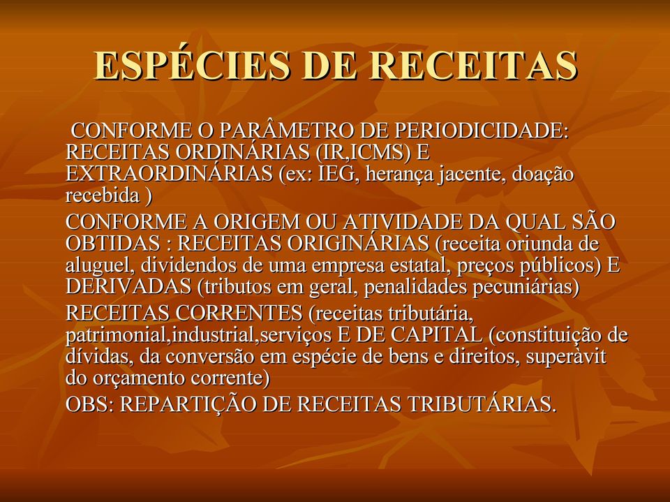 preços públicos) E DERIVADAS (tributos em geral, penalidades pecuniárias) RECEITAS CORRENTES (receitas tributária, patrimonial,industrial,serviços E