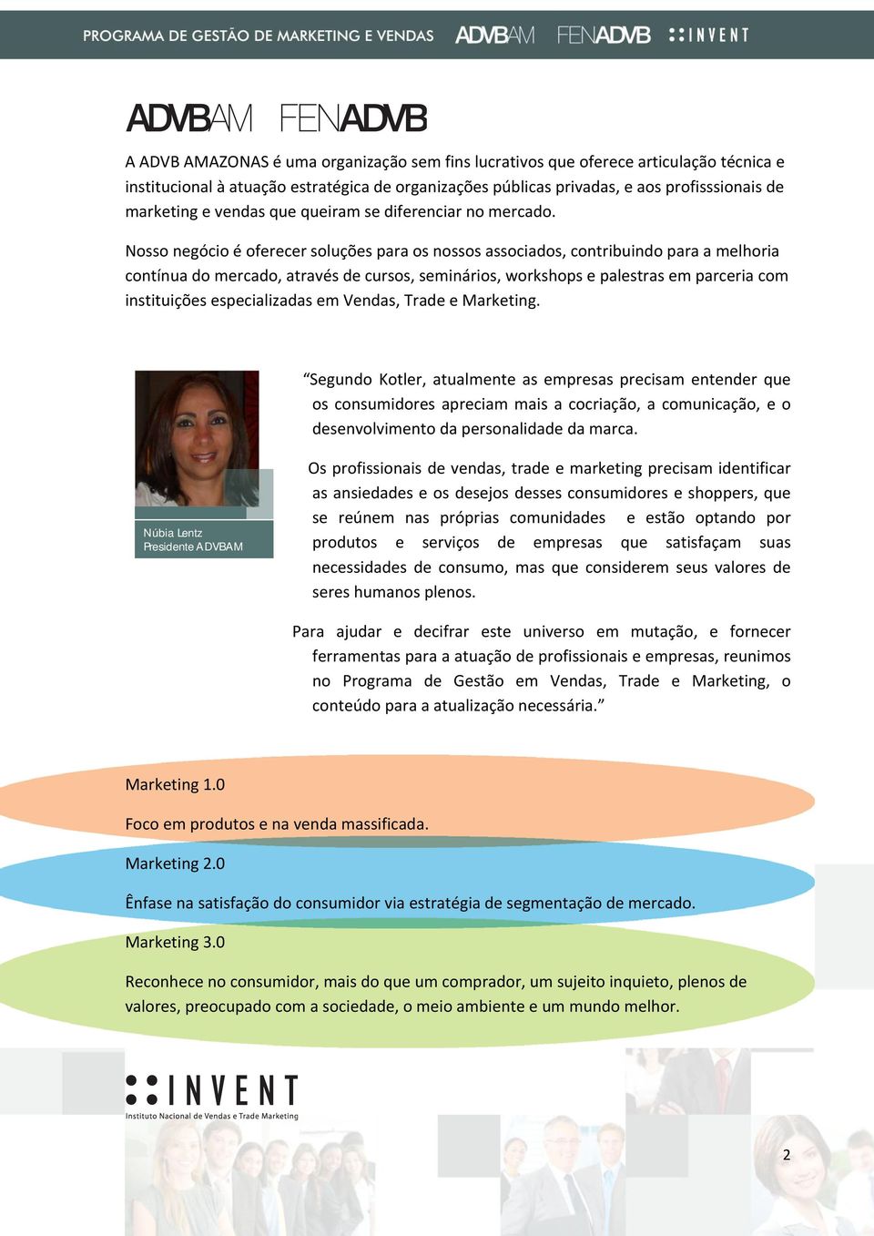 Nosso negócio é oferecer soluções para os nossos associados, contribuindo para a melhoria contínua do mercado, através de cursos, seminários, workshops e palestras em parceria com instituições