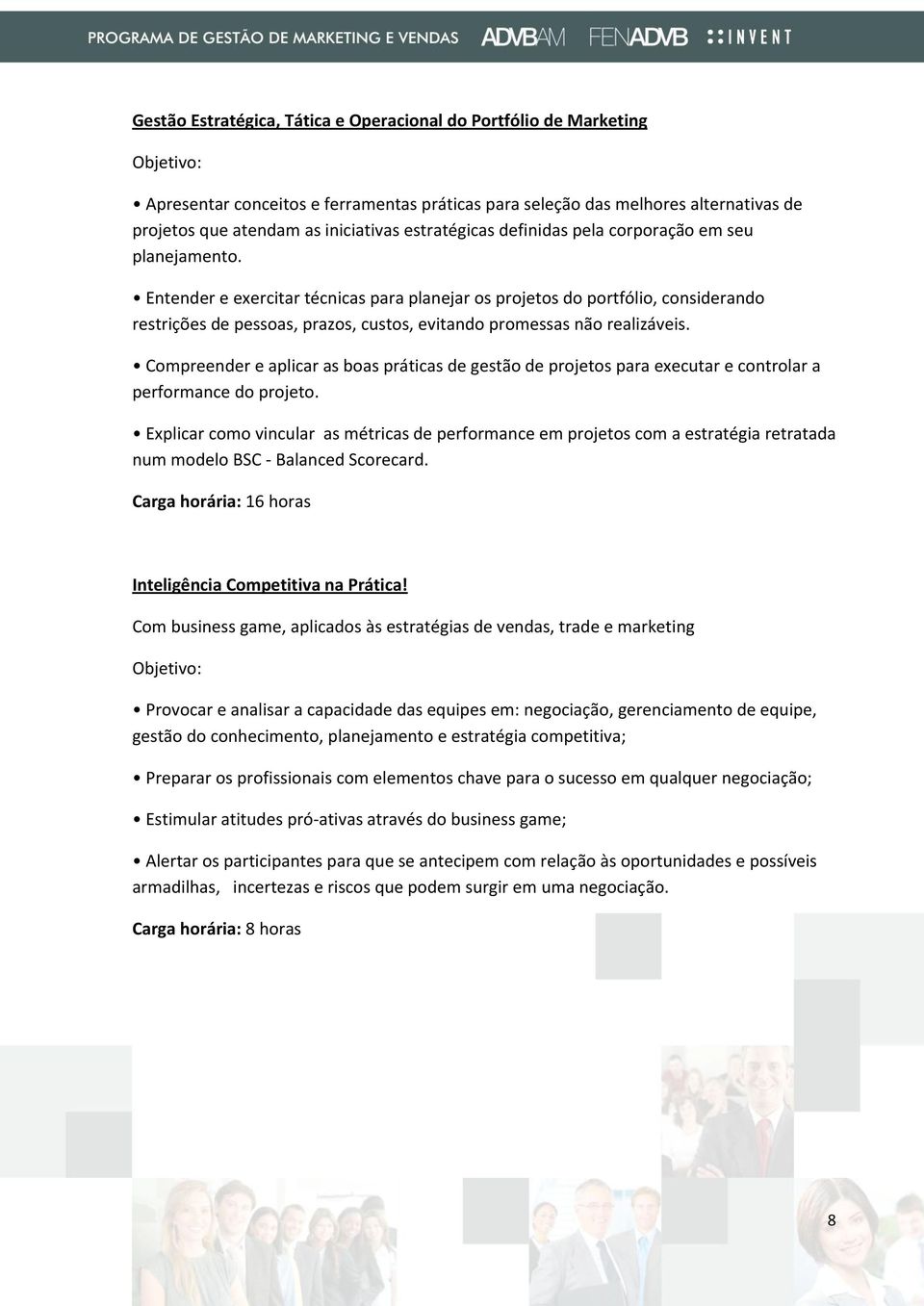 Entender e exercitar técnicas para planejar os projetos do portfólio, considerando restrições de pessoas, prazos, custos, evitando promessas não realizáveis.