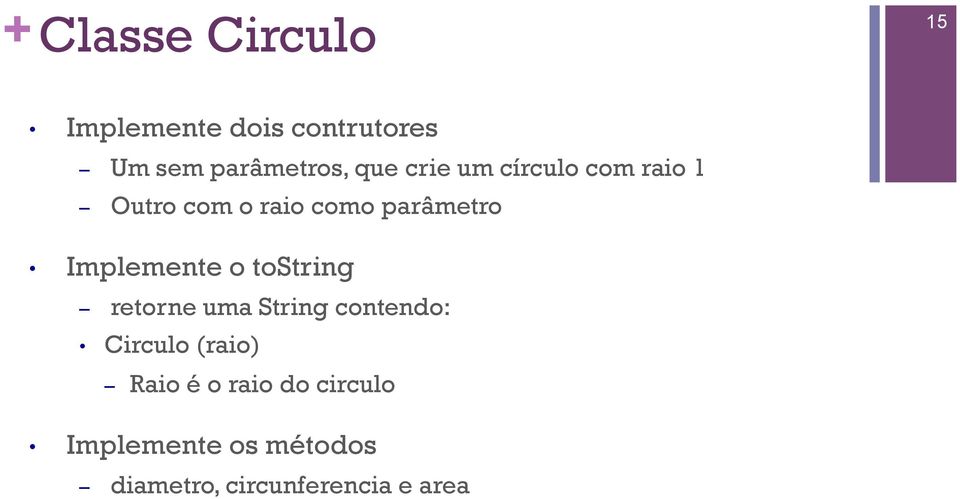 Implemente o tostring retorne uma String contendo: Circulo (raio)
