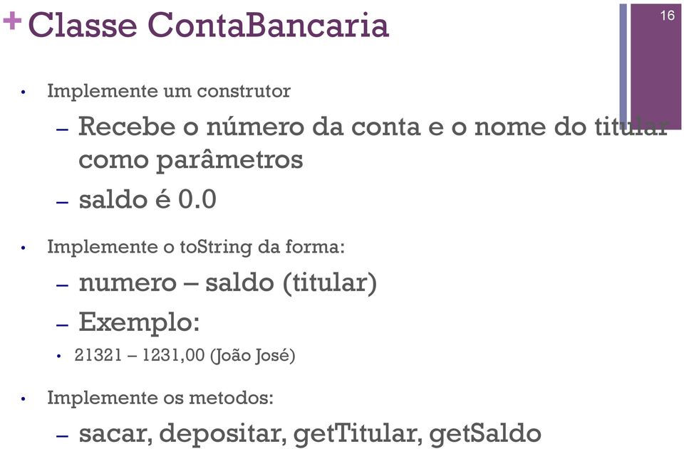 0 Implemente o tostring da forma: numero saldo (titular) Exemplo: