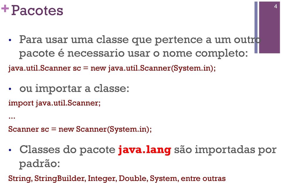 in); ou importar a classe: import java.util.scanner;... Scanner sc = new Scanner(System.