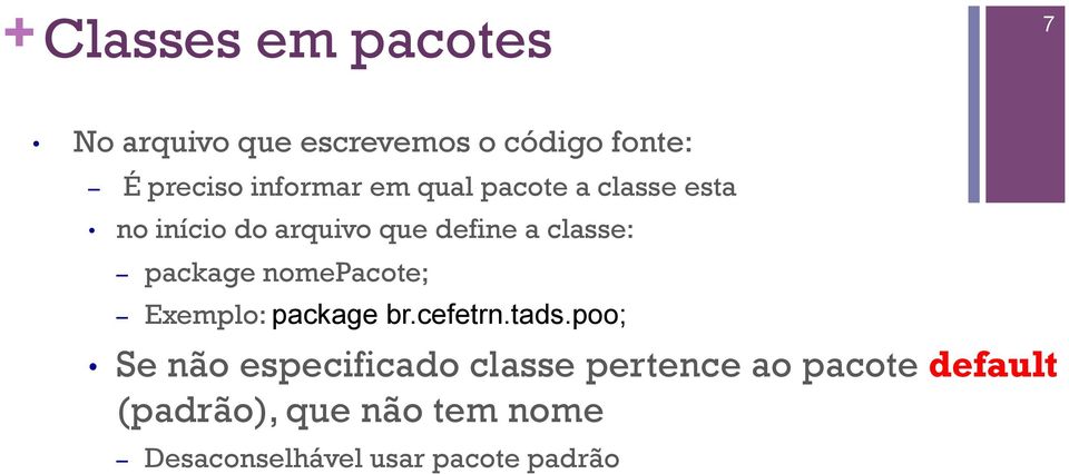 package nomepacote; Exemplo: package br.cefetrn.tads.