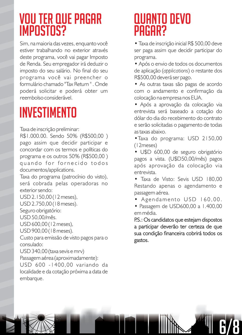 Investimento Taxa de inscrição preliminar: R$1.000