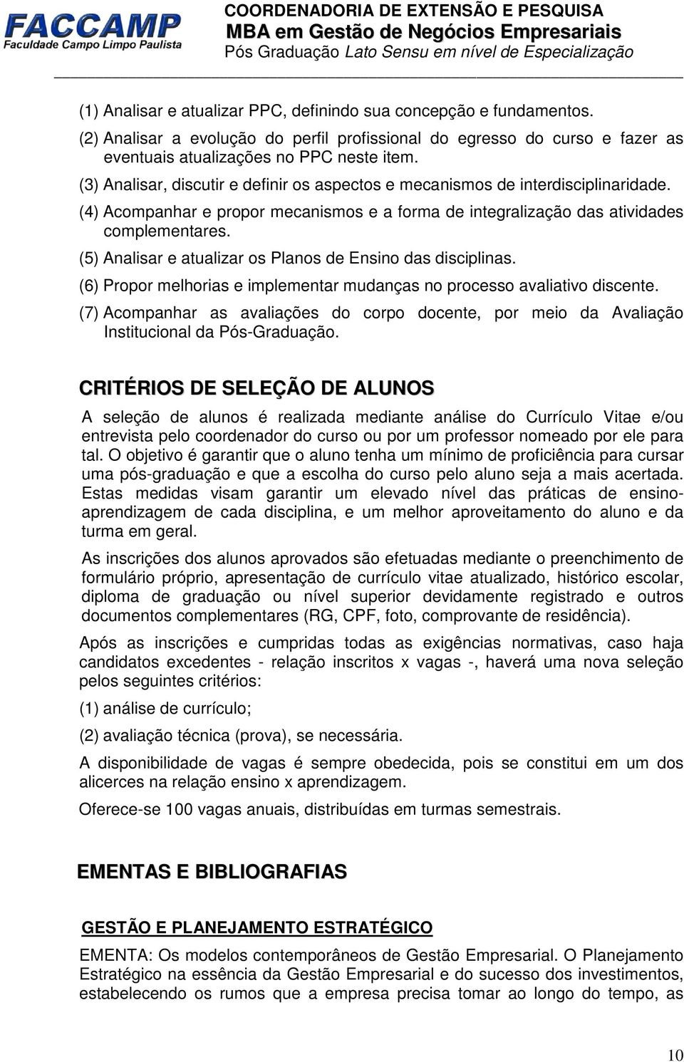 (5) Analisar e atualizar os Planos de Ensino das disciplinas. (6) Propor melhorias e implementar mudanças no processo avaliativo discente.