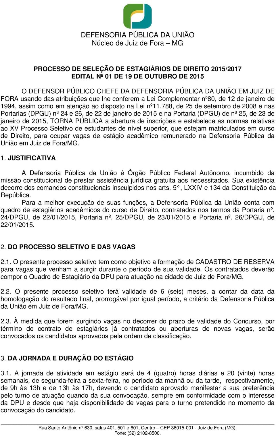 788, de 25 de setembro de 2008 e nas Portarias (DPGU) nº 24 e 26, de 22 de janeiro de 2015 e na Portaria (DPGU) de nº 25, de 23 de janeiro de 2015, TORNA PÚBLICA a abertura de inscrições e estabelece