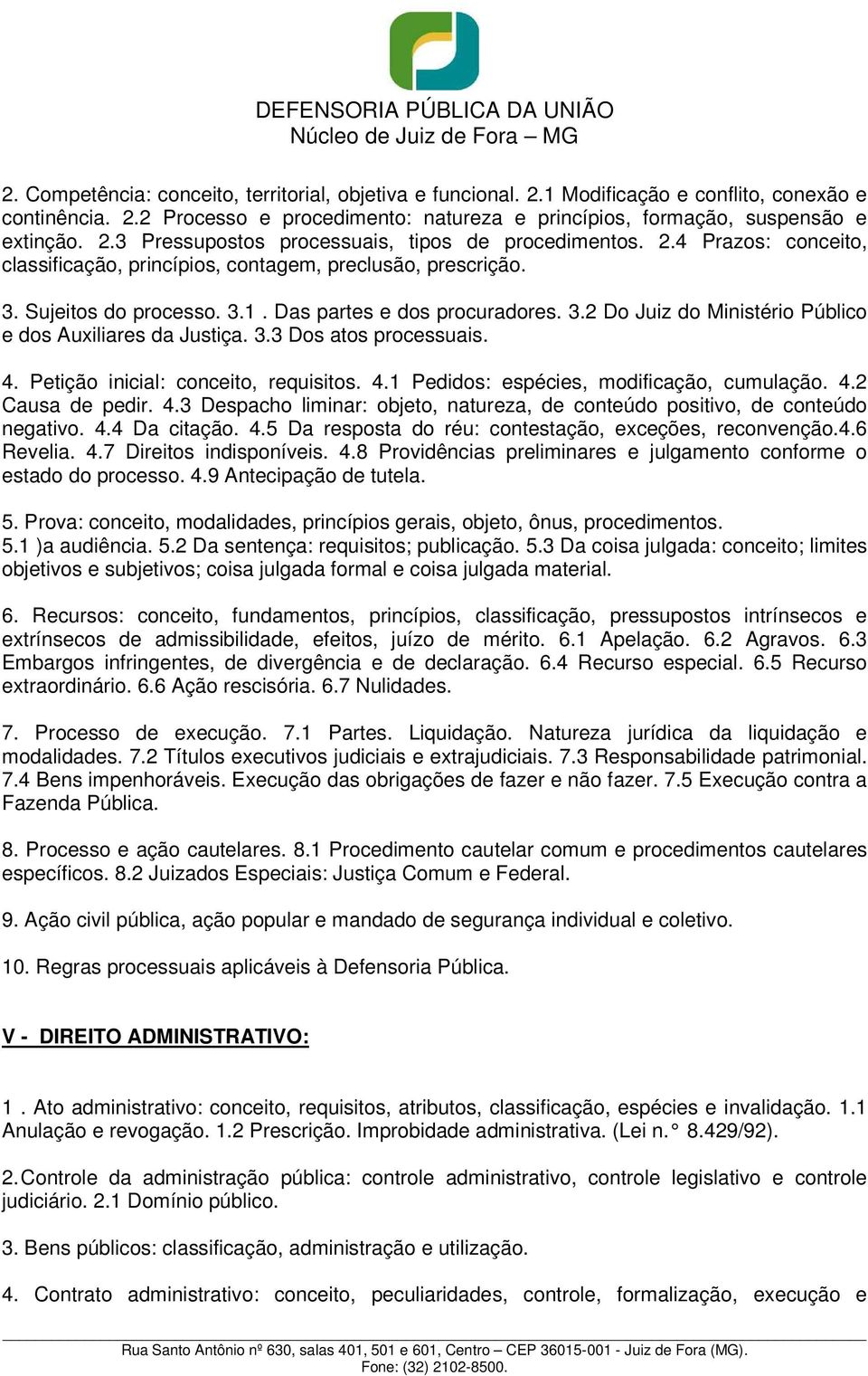 3.3 Dos atos processuais. 4. Petição inicial: conceito, requisitos. 4.1 Pedidos: espécies, modificação, cumulação. 4.2 Causa de pedir. 4.3 Despacho liminar: objeto, natureza, de conteúdo positivo, de conteúdo negativo.