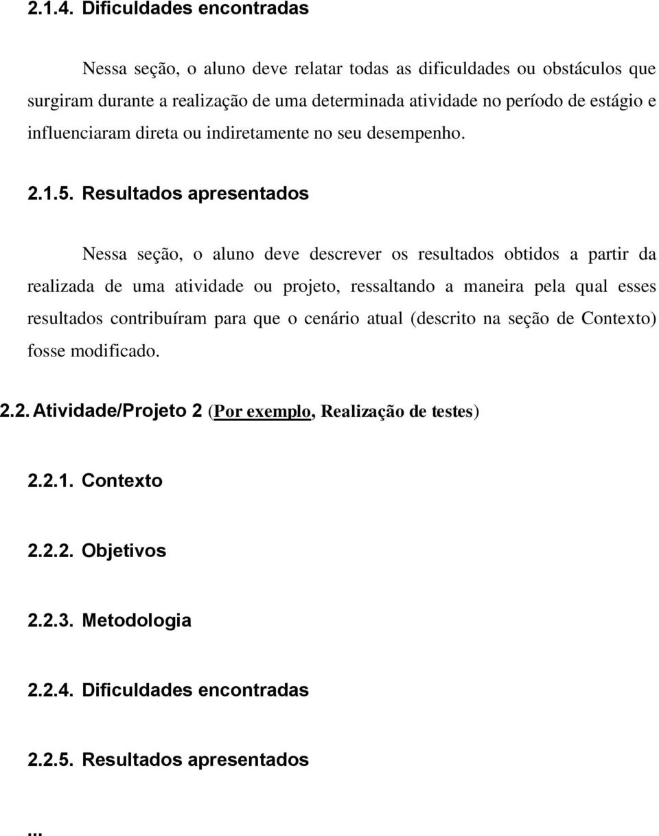 estágio e influenciaram direta ou indiretamente no seu desempenho. 2.1.5.