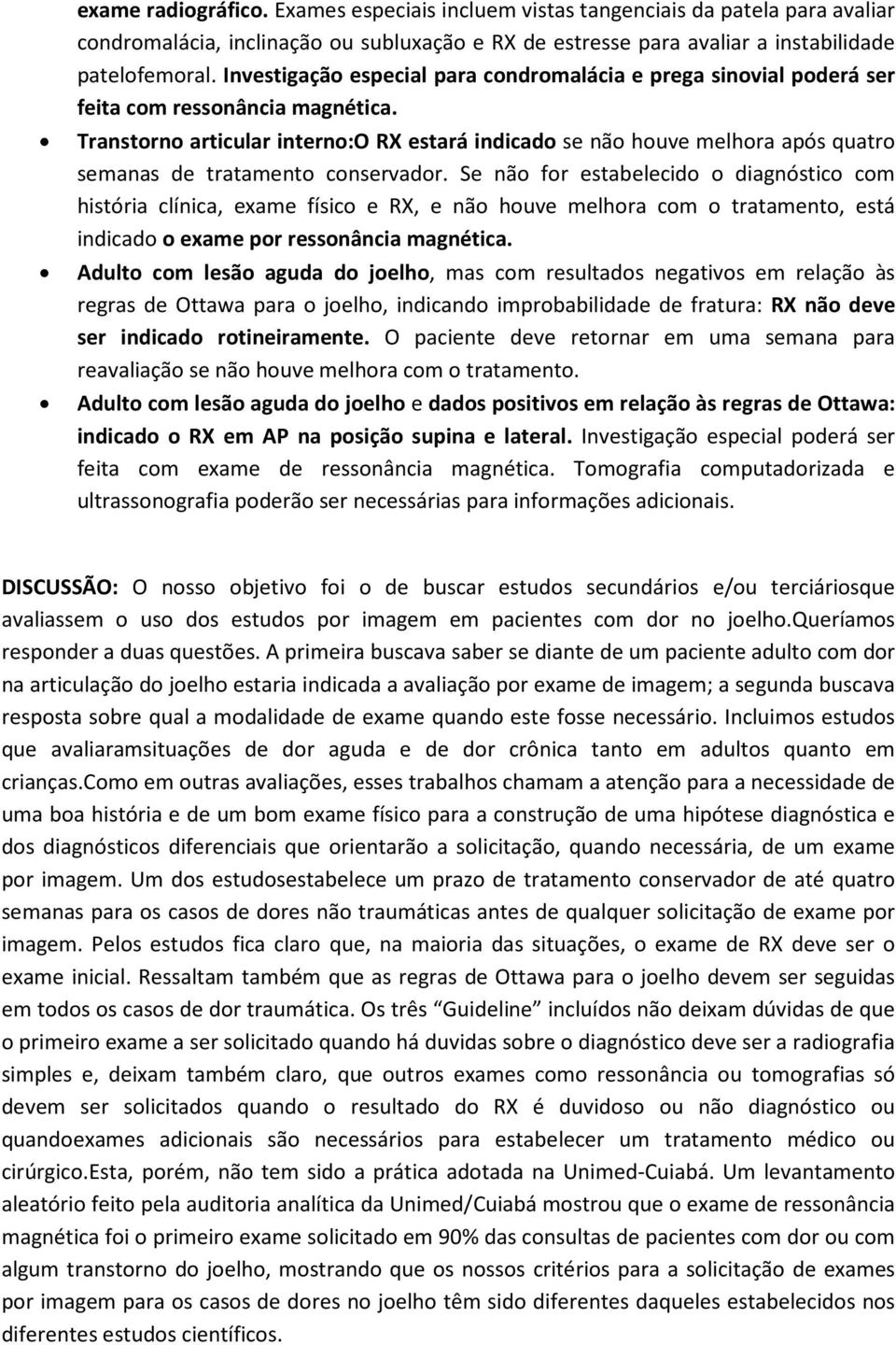 Transtorno articular interno:o RX estará indicado se não houve melhora após quatro semanas de tratamento conservador.