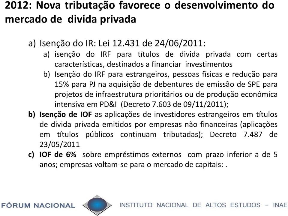 para 15% para PJ na aquisição de debentures de emissão de SPE para projetos de infraestrutura prioritários ou de produção econômica intensiva em PD&I (Decreto 7.