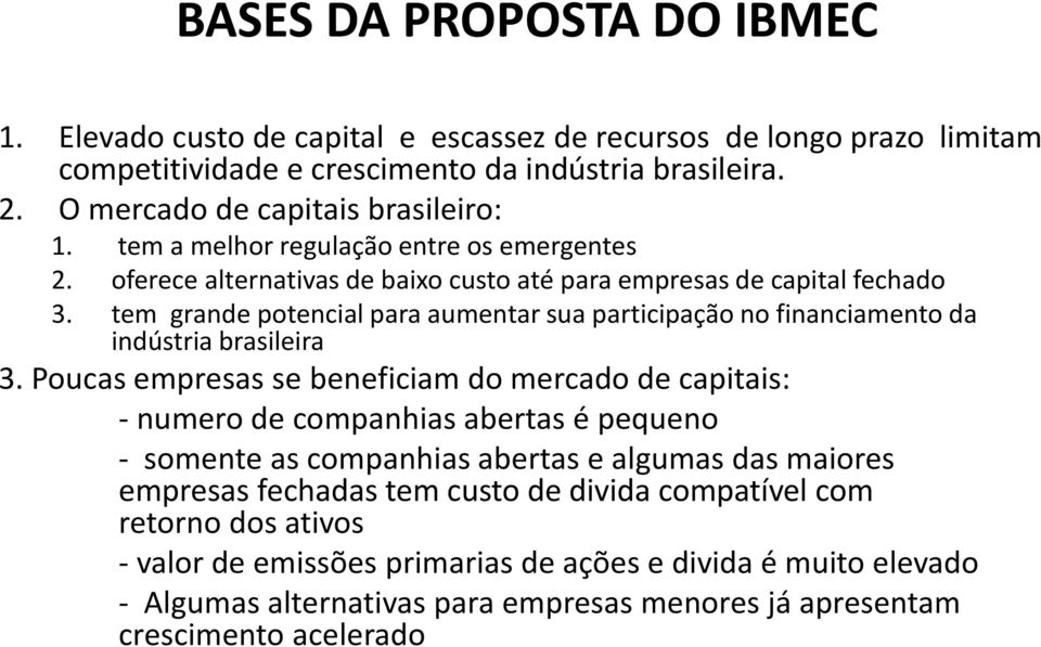 tem grande potencial para aumentar sua participação no financiamento da indústria brasileira 3.