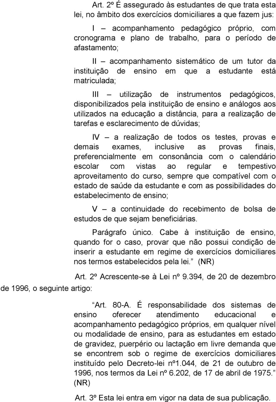 afastamento; II acompanhamento sistemático de um tutor da instituição de ensino em que a estudante está matriculada; III utilização de instrumentos pedagógicos, disponibilizados pela instituição de