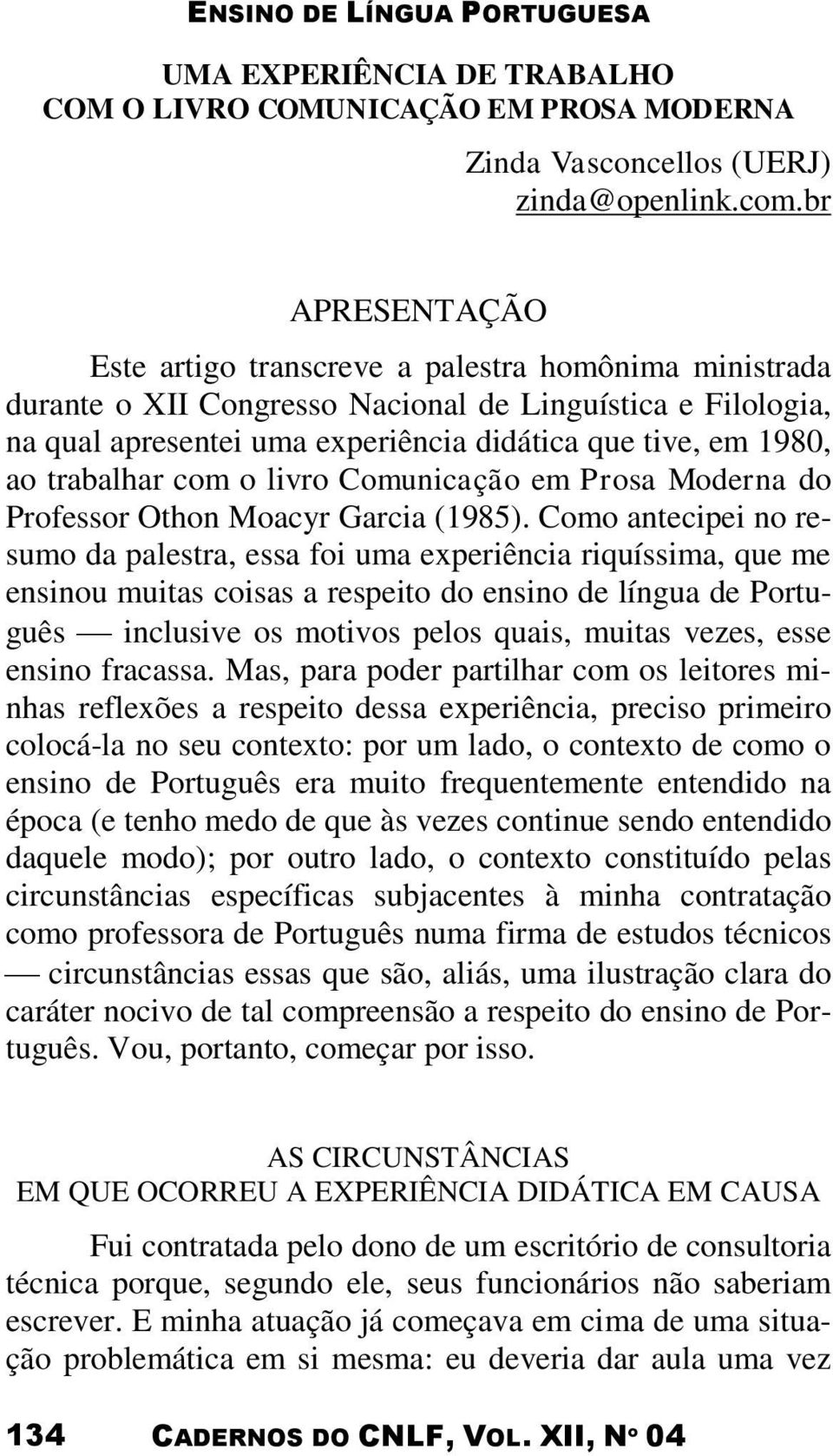 trabalhar com o livro Comunicação em Prosa Moderna do Professor Othon Moacyr Garcia (1985).