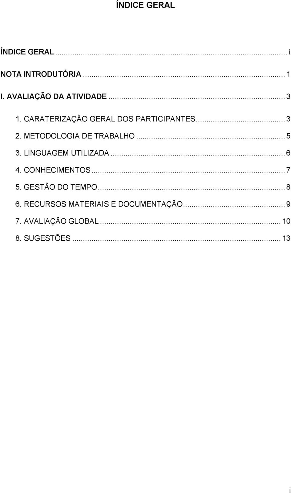 LINGUAGEM UTILIZADA... 6 4. CONHECIMENTOS... 7 5. GESTÃO DO TEMPO... 8 6.