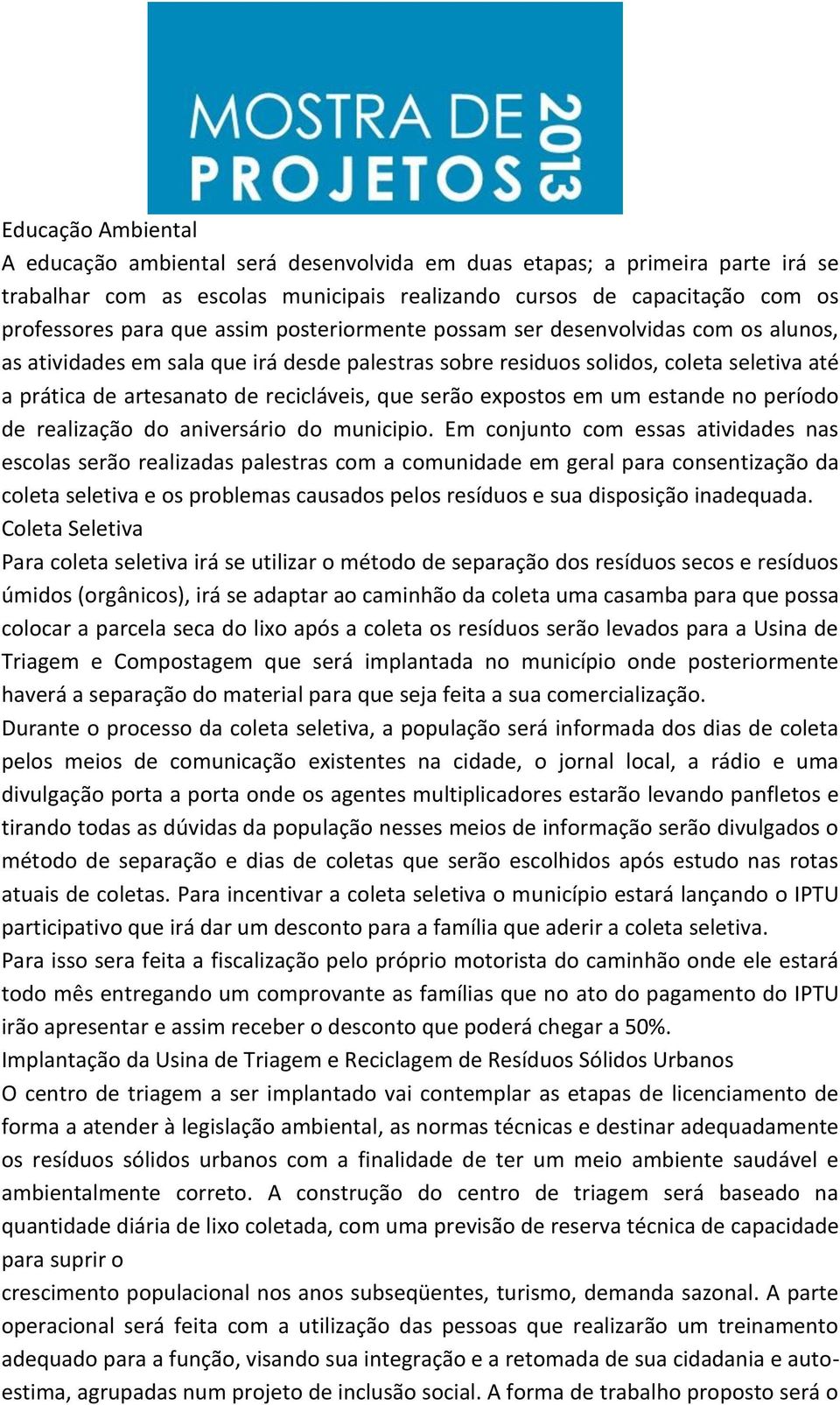 serão expostos em um estande no período de realização do aniversário do municipio.