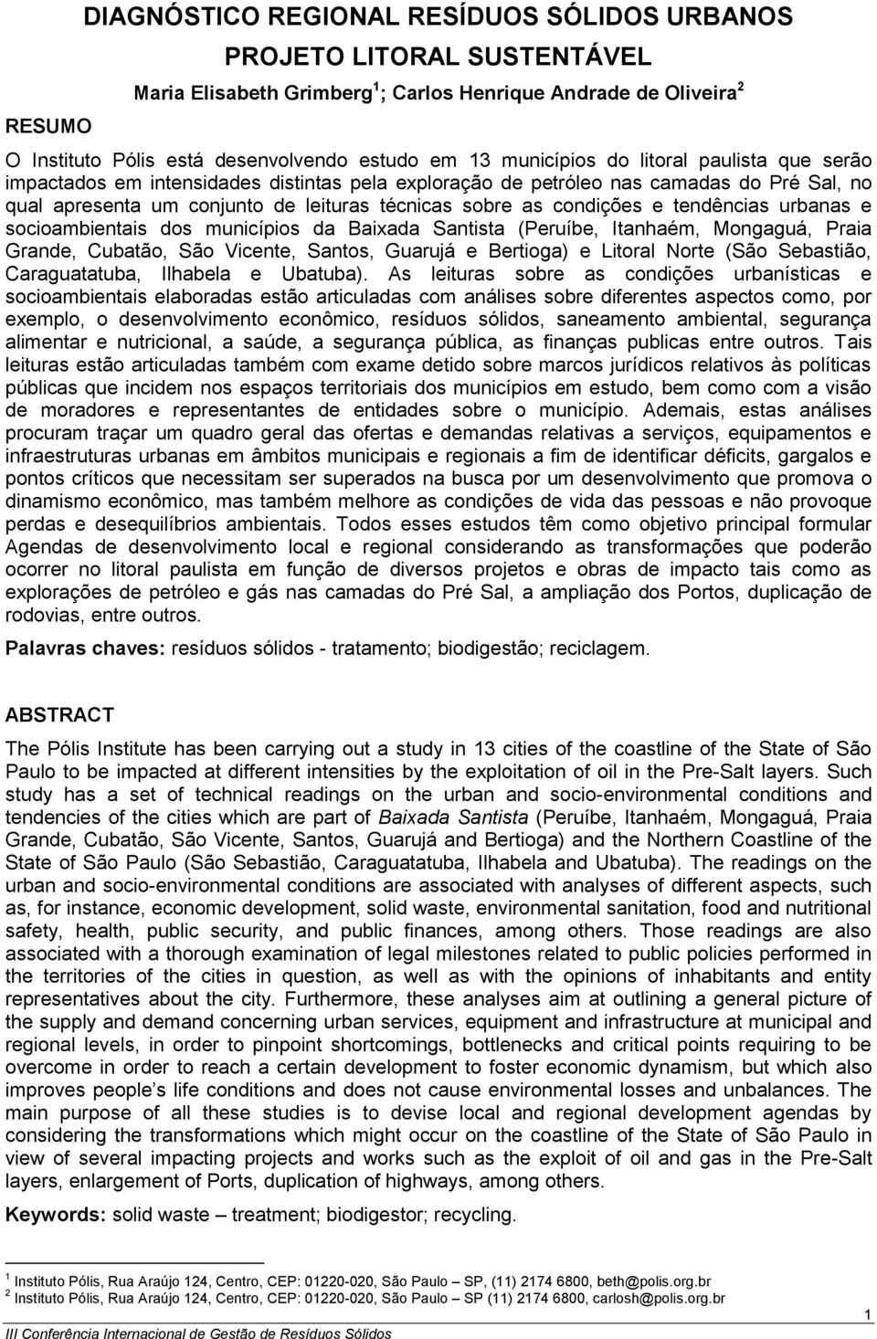 e tendências urbanas e socioambientais dos municípios da Baixada Santista (Peruíbe, Itanhaém, Mongaguá, Praia Grande, Cubatão, São Vicente, Santos, Guarujá e Bertioga) e Litoral Norte (São Sebastião,