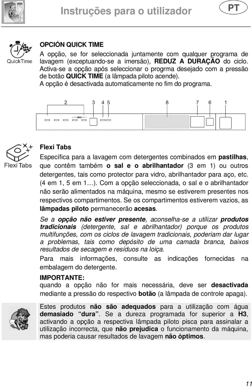 Flexi Tabs Específica para a lavagem com detergentes combinados em pastilhas, que contêm também o sal e o abrilhantador (3 em 1) ou outros detergentes, tais como protector para vidro, abrilhantador