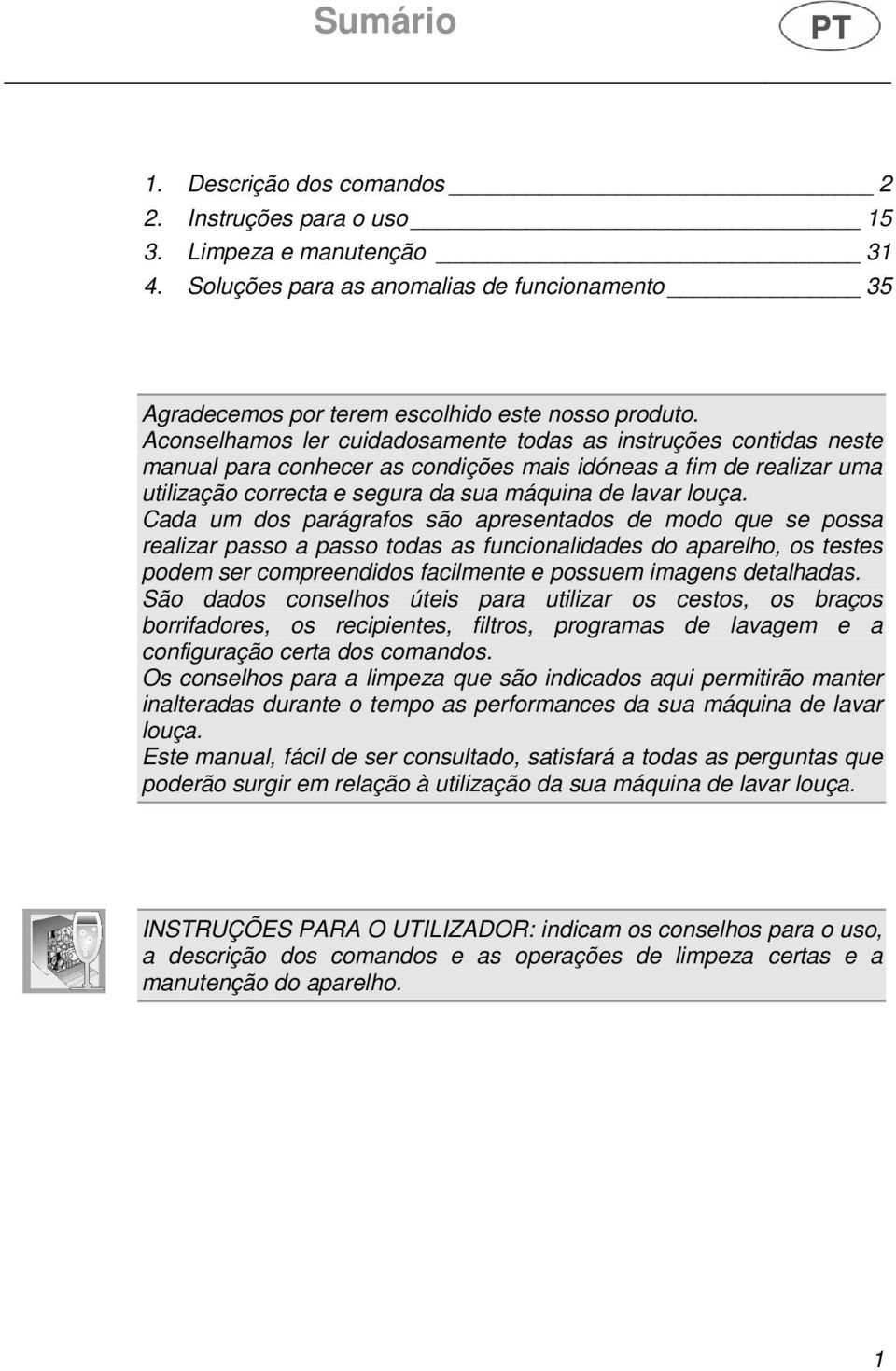 Cada um dos parágrafos são apresentados de modo que se possa realizar passo a passo todas as funcionalidades do aparelho, os testes podem ser compreendidos facilmente e possuem imagens detalhadas.