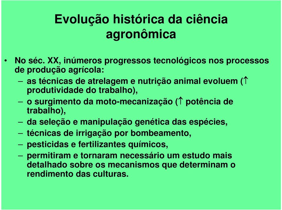 evoluem ( produtividade do trabalho), o surgimento da moto-mecanização ( potência de trabalho), da seleção e